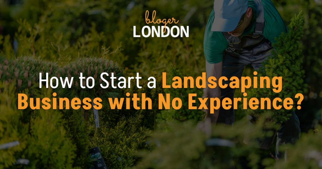 how-to-start-a-landscaping-business-with-no-experience